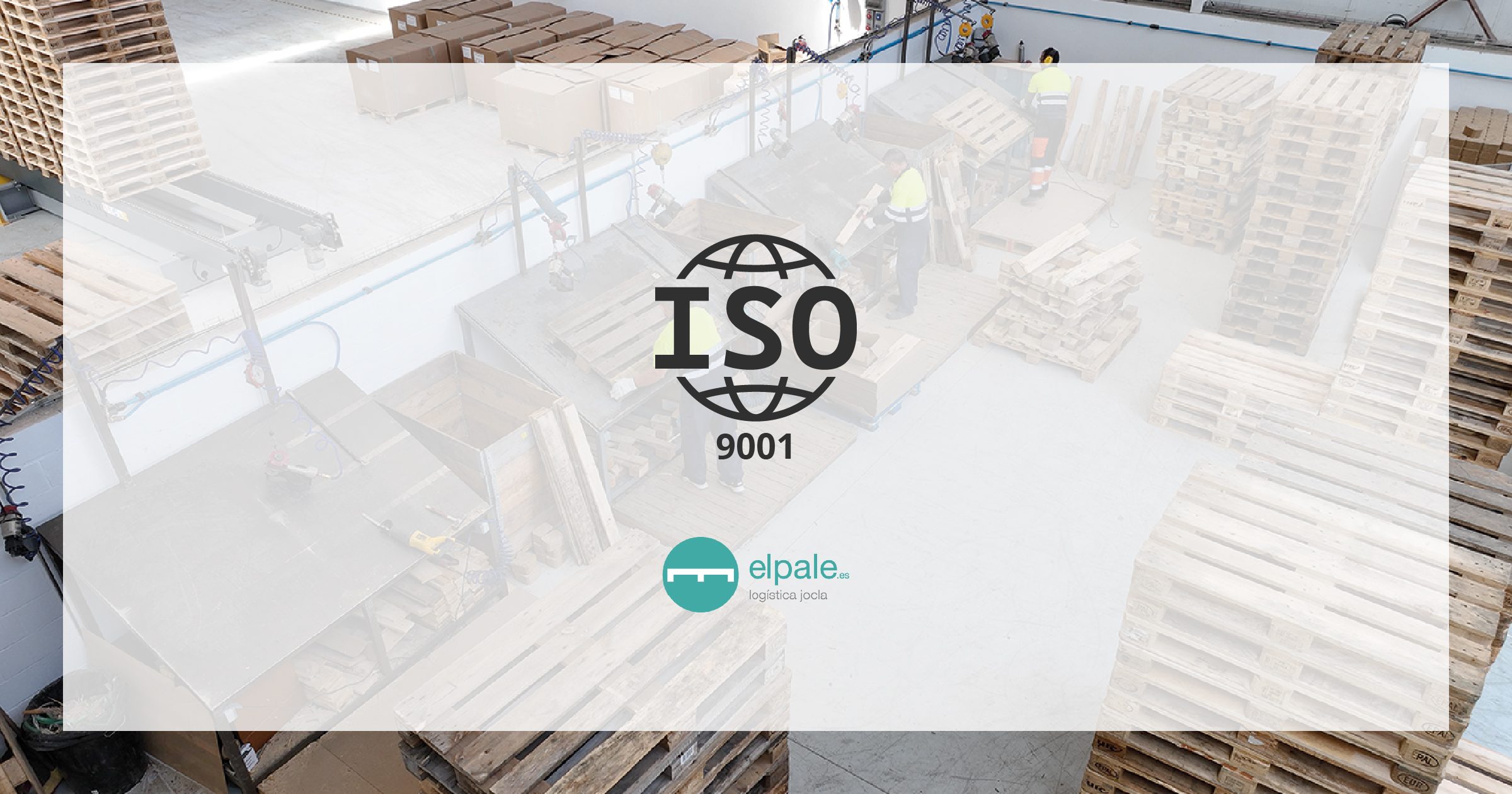 ISO 9001 elpale.es, logística de palets en un almacén.